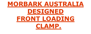 MORBARK AUSTRALIA DESIGNED FRONT LOADING    CLAMP.